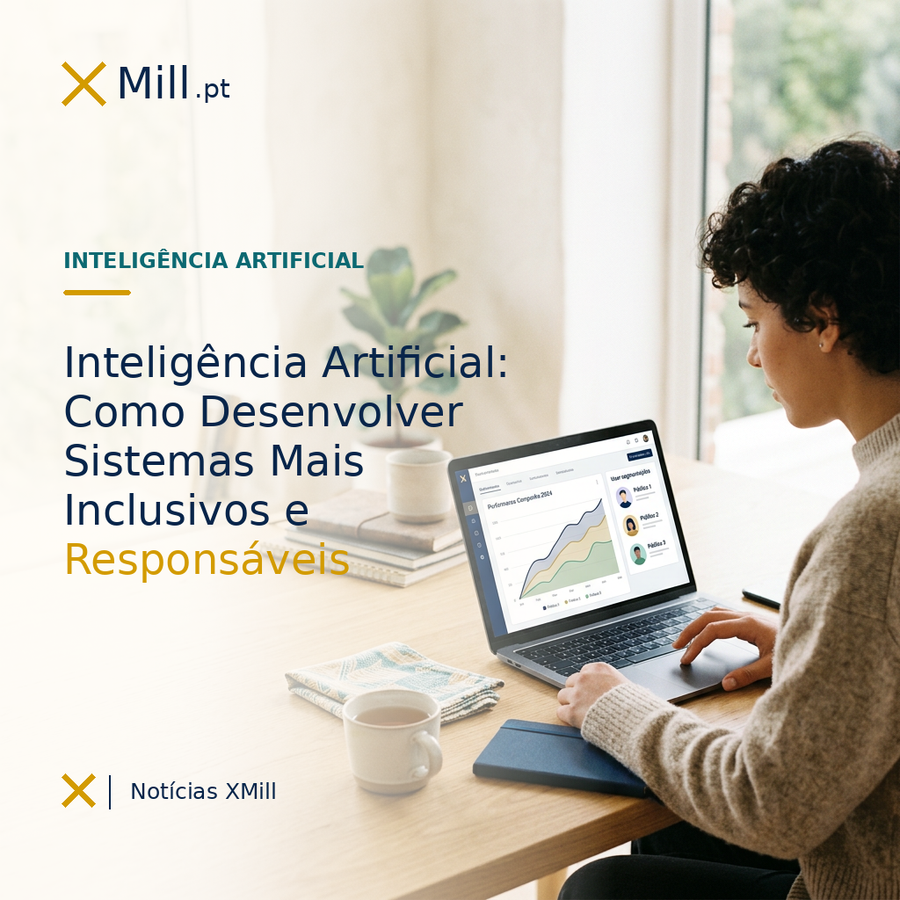 Inteligência Artificial: Como Desenvolver Sistemas Mais Inclusivos e Responsáveis